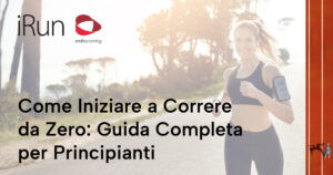 Come Iniziare a Correre da Zero: Guida Completa per Principianti