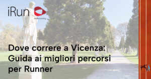Dove correre a Vicenza: guida ai migliori percorsi per runner