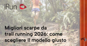 Migliori scarpe da trail running 2026: come scegliere il modello giusto