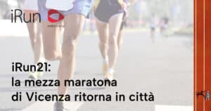 iRun21: la mezza maratona di Vicenza ritorna in città