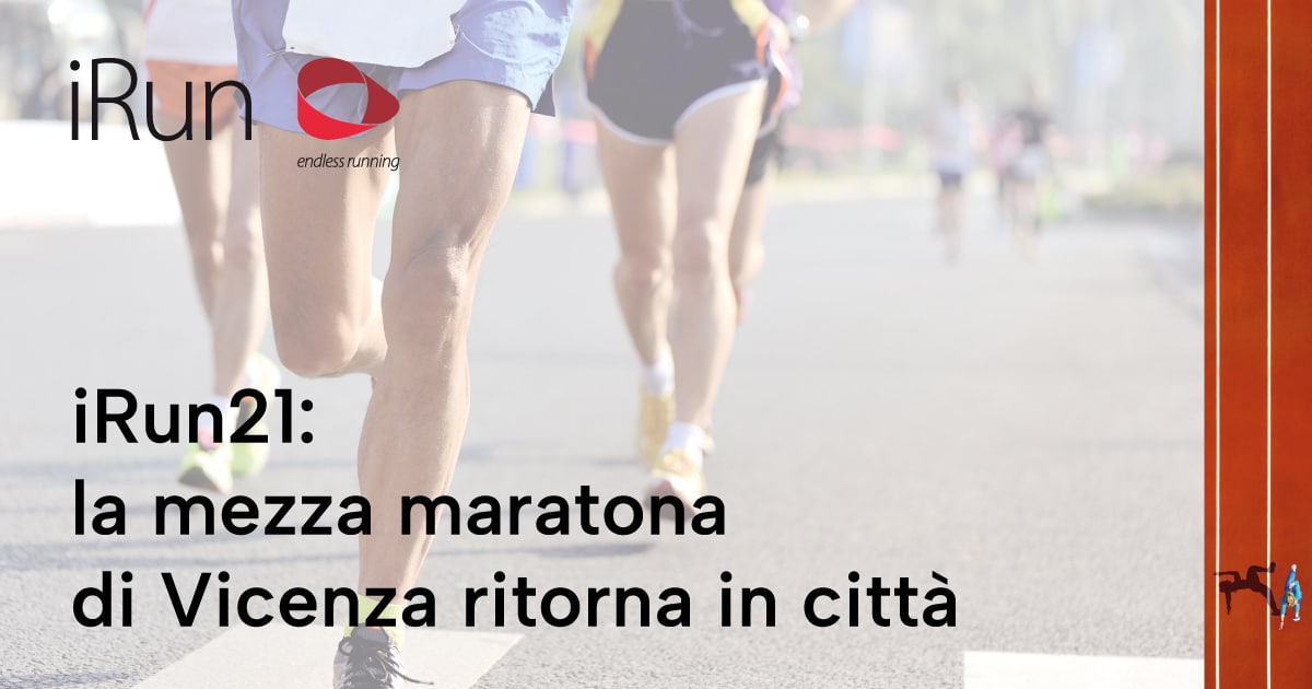 iRun21: la mezza maratona di Vicenza ritorna in città